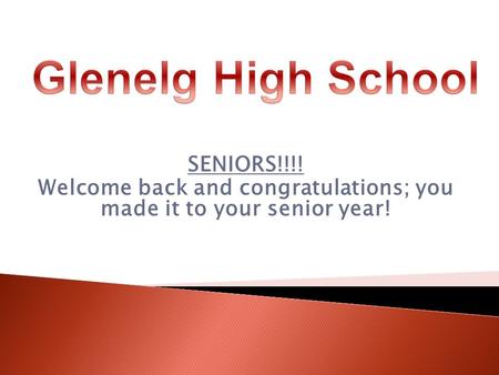 SENIORS!!!! Welcome back and congratulations; you made it to your senior year!