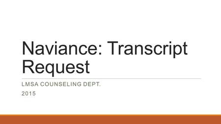Naviance: Transcript Request LMSA COUNSELING DEPT. 2015.