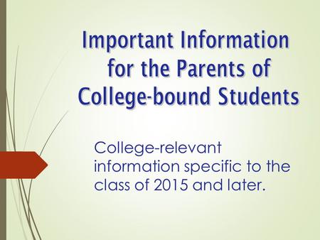 College-relevant information specific to the class of 2015 and later.