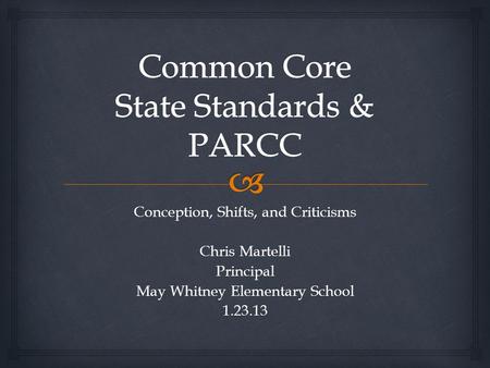 Conception, Shifts, and Criticisms Chris Martelli Principal May Whitney Elementary School 1.23.13.