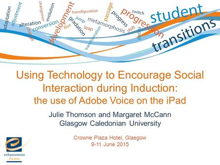 Julie Thomson and Margaret McCann Glasgow Caledonian University Crowne Plaza Hotel, Glasgow 9-11 June 2015 Using Technology to Encourage Social Interaction.