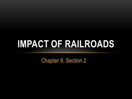 Chapter 9, Section 2 IMPACT OF RAILROADS. RAILROADS LINK THE NATION Railroad boom 1865 – 35,000 miles of track in the US 1900 – over 200,000 miles 1862.