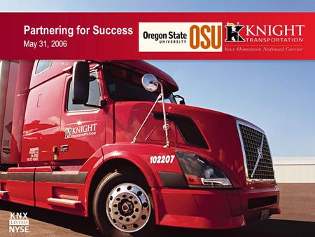 Partnering for Success May 31, 2006. National Carrier. Local Service. What sets Knight apart? We serve locally, ship nationally, and think globally. We.