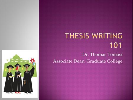 Dr. Thomas Tomasi Associate Dean, Graduate College.