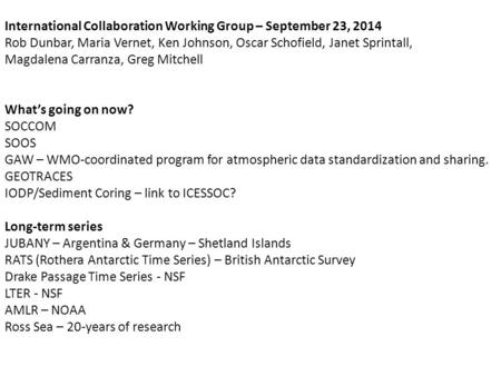 International Collaboration Working Group – September 23, 2014 Rob Dunbar, Maria Vernet, Ken Johnson, Oscar Schofield, Janet Sprintall, Magdalena Carranza,