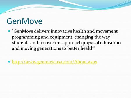 GenMove “GenMove delivers innovative health and movement programming and equipment, changing the way students and instructors approach physical education.