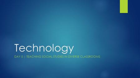 Technology DAY 5 | TEACHING SOCIAL STUDIES IN DIVERSE CLASSROOMS.