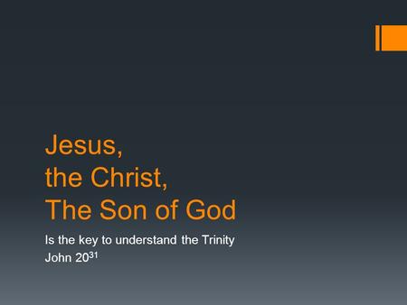 Jesus, the Christ, The Son of God Is the key to understand the Trinity John 20 31.