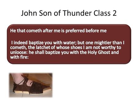John Son of Thunder Class 2. John 1:23 He said, I am the voice of one crying in the wilderness, Make straight the way of the Lord, as said the prophet.