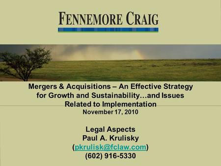 Mergers & Acquisitions – An Effective Strategy for Growth and Sustainability…and Issues Related to Implementation November 17, 2010 Legal Aspects Paul.