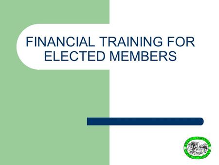 FINANCIAL TRAINING FOR ELECTED MEMBERS. THE ROLE OF FINANCE.