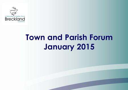 Town and Parish Forum January 2015. Cllr Michael Wassell Leader Breckland Council.