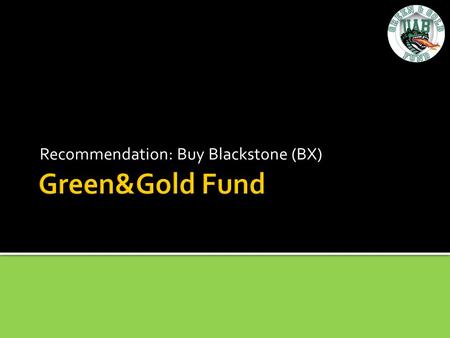 Recommendation: Buy Blackstone (BX). Key Investment Points Dividend play with embedded call option on prosperity Increasing AUM despite low stock price.