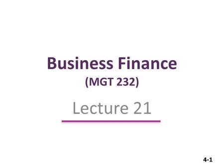 4-1 Business Finance (MGT 232) Lecture 21. 4-2 Financial Statement Analysis.