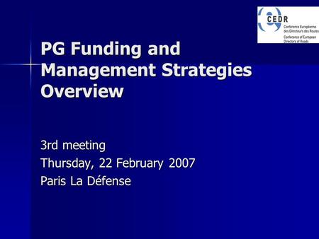 PG Funding and Management Strategies Overview 3rd meeting Thursday, 22 February 2007 Paris La Défense.