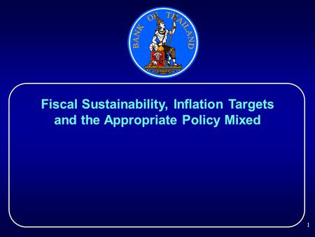 1 Fiscal Sustainability, Inflation Targets and the Appropriate Policy Mixed.