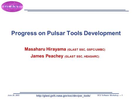 June 29, 2005DC2 Software Workshop — 1 Progress on Pulsar Tools Development Masaharu Hirayama (GLAST SSC,