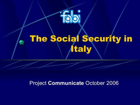 The Social Security in Italy Project Communicate October 2006.