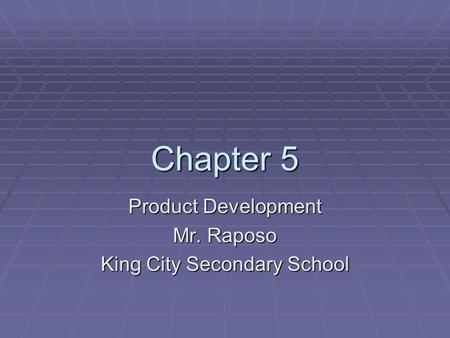 Chapter 5 Product Development Mr. Raposo King City Secondary School.