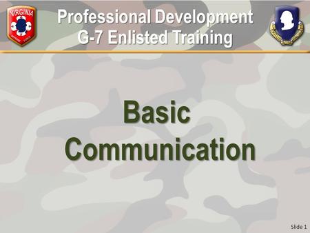 Slide 1 BasicCommunication Professional Development G-7 Enlisted Training.