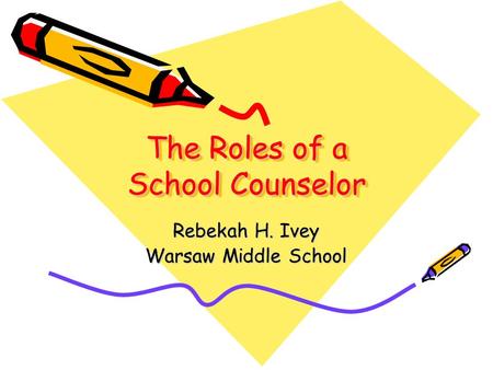 The Roles of a School Counselor Rebekah H. Ivey Warsaw Middle School.