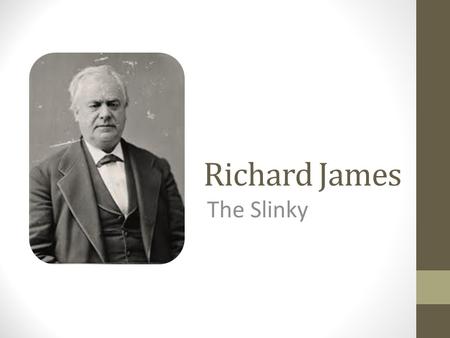Richard James The Slinky.