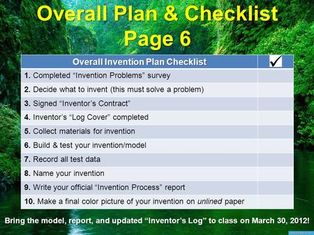 Overall Plan & Checklist Page 6 Overall Invention Plan Checklist 1. Completed “Invention Problems” survey 2. Decide what to invent (this must solve a problem)