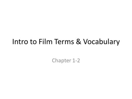 Intro to Film Terms & Vocabulary Chapter 1-2. Criteria of a Classic Film Technological Achievement/ Innovation Marked Influence on the craft of filmmaking.