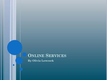 Online Services By Olivia Lowcock.
