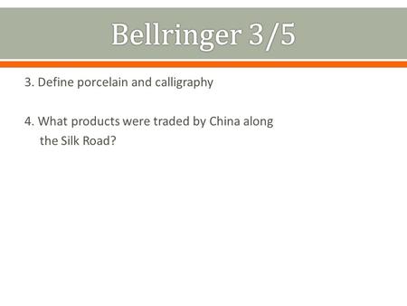 3. Define porcelain and calligraphy 4. What products were traded by China along the Silk Road?