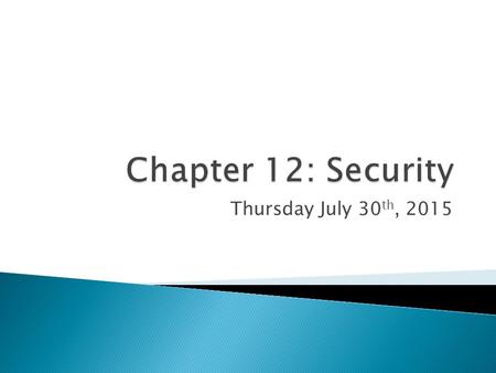 Thursday July 30 th, 2015.  Defining Security: ◦ “a relatively low probability of threat or damage to citizens, government, territory, resources, wealth.