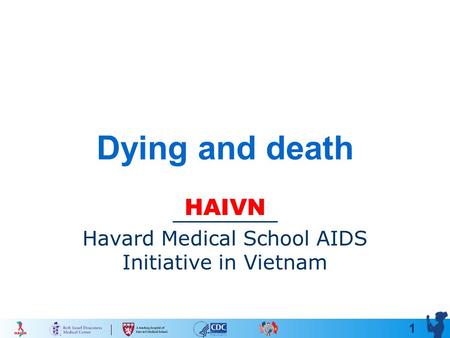 1 Dying and death HAIVN Havard Medical School AIDS Initiative in Vietnam.