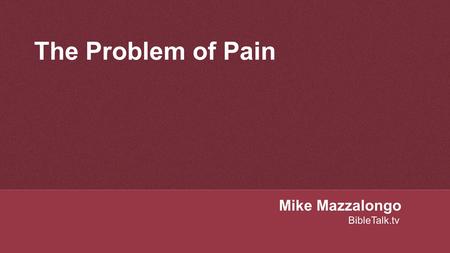 The Problem of Pain Mike Mazzalongo BibleTalk.tv.