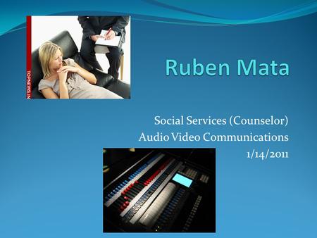 Social Services (Counselor) Audio Video Communications 1/14/2011.