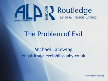 © Michael Lacewing The Problem of Evil Michael Lacewing