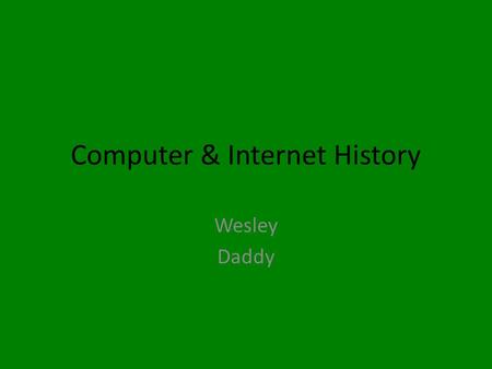 Computer & Internet History Wesley Daddy. Who invented the computer? is not a question with a simple answer. The real answer is that many inventors contributed.