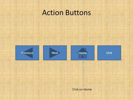 Action Buttons PreviousNextHomeUnit Click on Home.