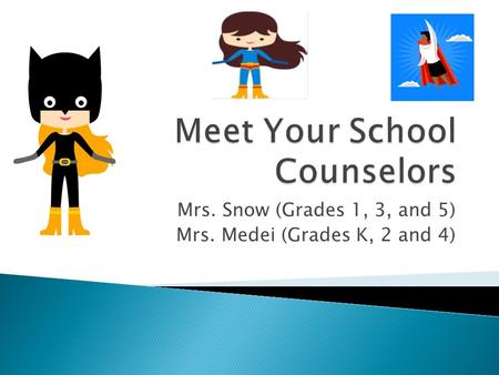 Mrs. Snow (Grades 1, 3, and 5) Mrs. Medei (Grades K, 2 and 4)