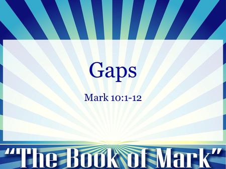 Gaps Mark 10:1-12.