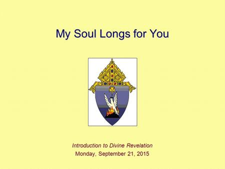 My Soul Longs for You Introduction to Divine Revelation Monday, September 21, 2015Monday, September 21, 2015Monday, September 21, 2015Monday, September.