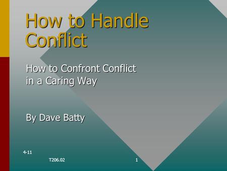 How to Handle Conflict How to Confront Conflict in a Caring Way By Dave Batty 4-11 1T206.02.