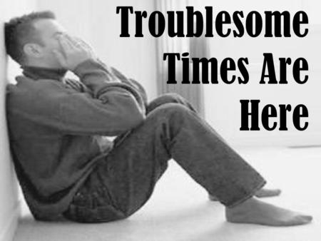 Troublesome Times Are Here. Comforting Verses WHY ME S Why did God do this to ME ? Why is it so much worse for ME ? Why do these things happen to ME ?