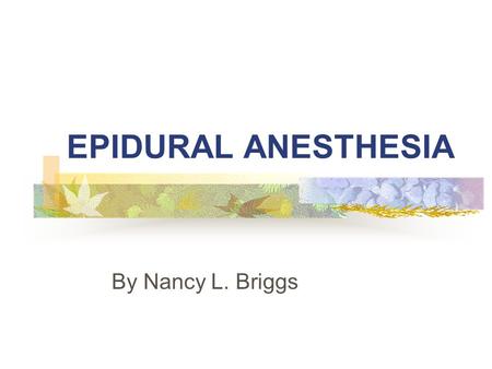 EPIDURAL ANESTHESIA By Nancy L. Briggs.