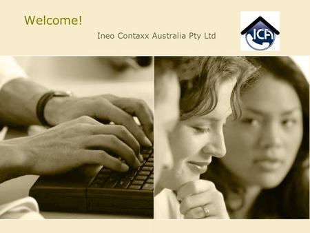 Welcome! Ineo Contaxx Australia Pty Ltd. Agenda About Ineo Contaxx Potential Partnership Options Your Benefit from Our Experience Value Propositions &