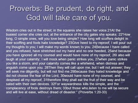 Proverbs: Be prudent, do right, and God will take care of you.