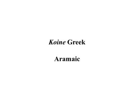 Koine Greek Aramaic. Epicureanism: Universe as random conglomeration of atoms. Avoid pain and strife and live life of quiet contentment Stoicism: Single.