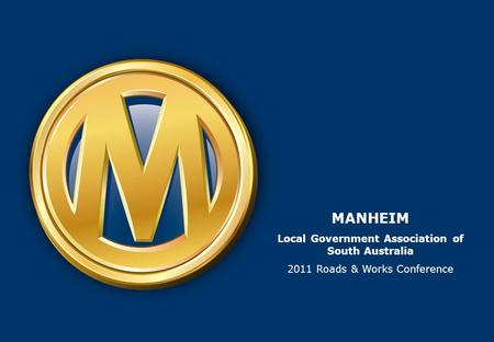 MANHEIM Local Government Association of South Australia 2011 Roads & Works Conference.