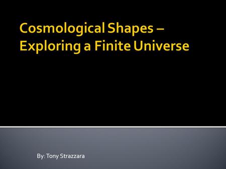 By: Tony Strazzara.  Why might our universe be finite?  medieval philosophers gave the first logical arguments supporting a finite universe  during.