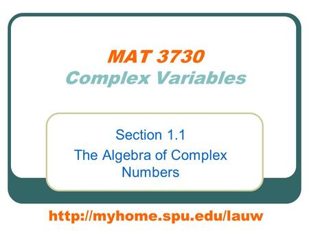MAT 3730 Complex Variables Section 1.1 The Algebra of Complex Numbers