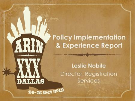 Policy Implementation & Experience Report Leslie Nobile Director, Registration Services.